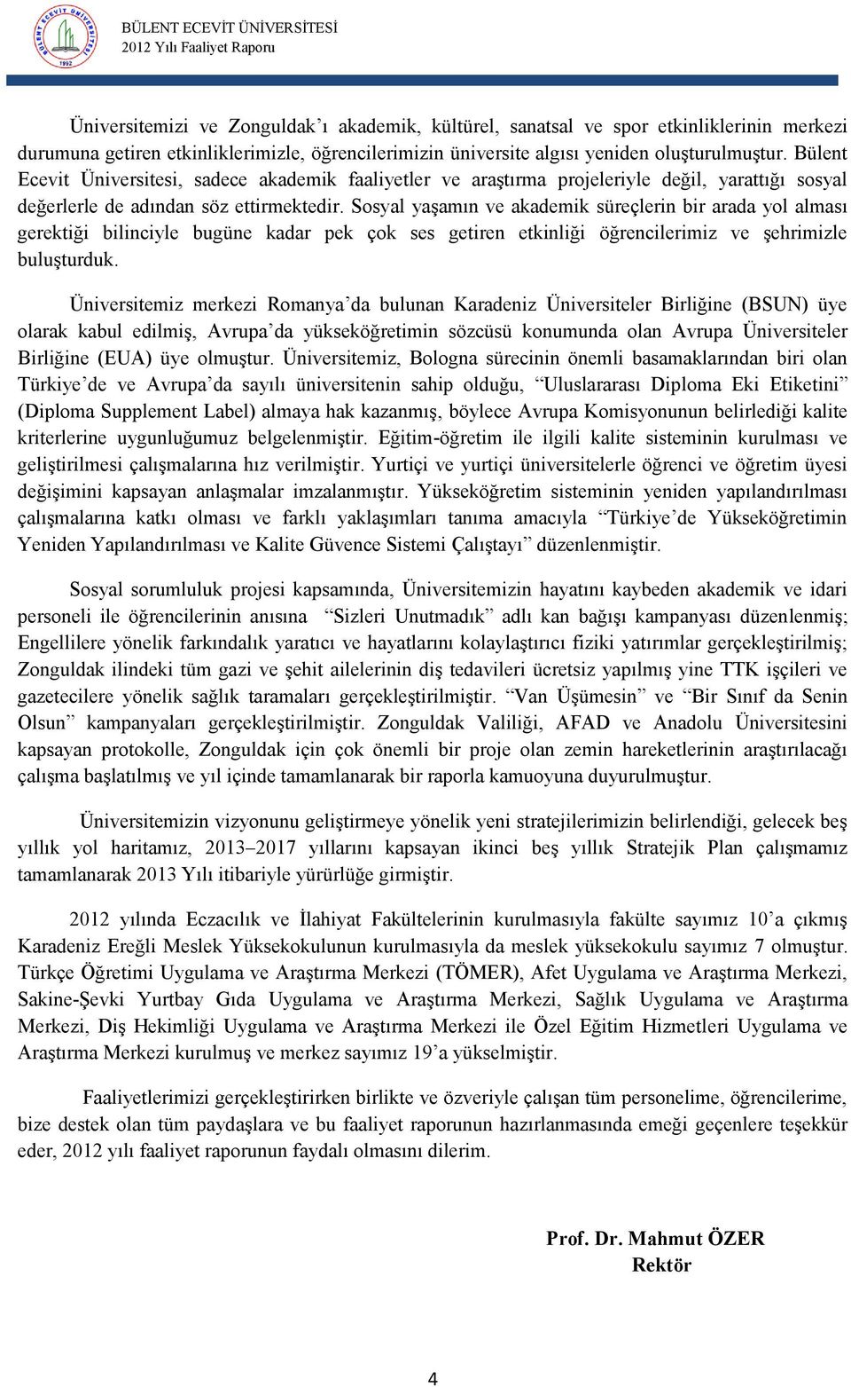 Sosyal yaşamın ve akademik süreçlerin bir arada yol alması gerektiği bilinciyle bugüne kadar pek çok ses getiren etkinliği öğrencilerimiz ve şehrimizle buluşturduk.