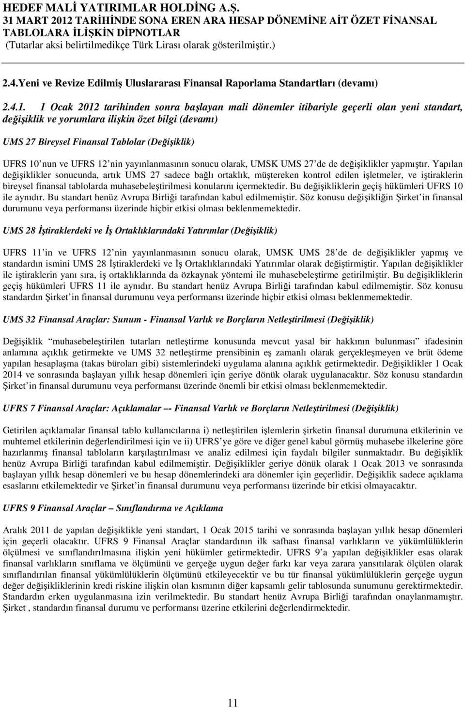 nun ve UFRS 12 nin yayınlanmasının sonucu olarak, UMSK UMS 27 de de değişiklikler yapmıştır.