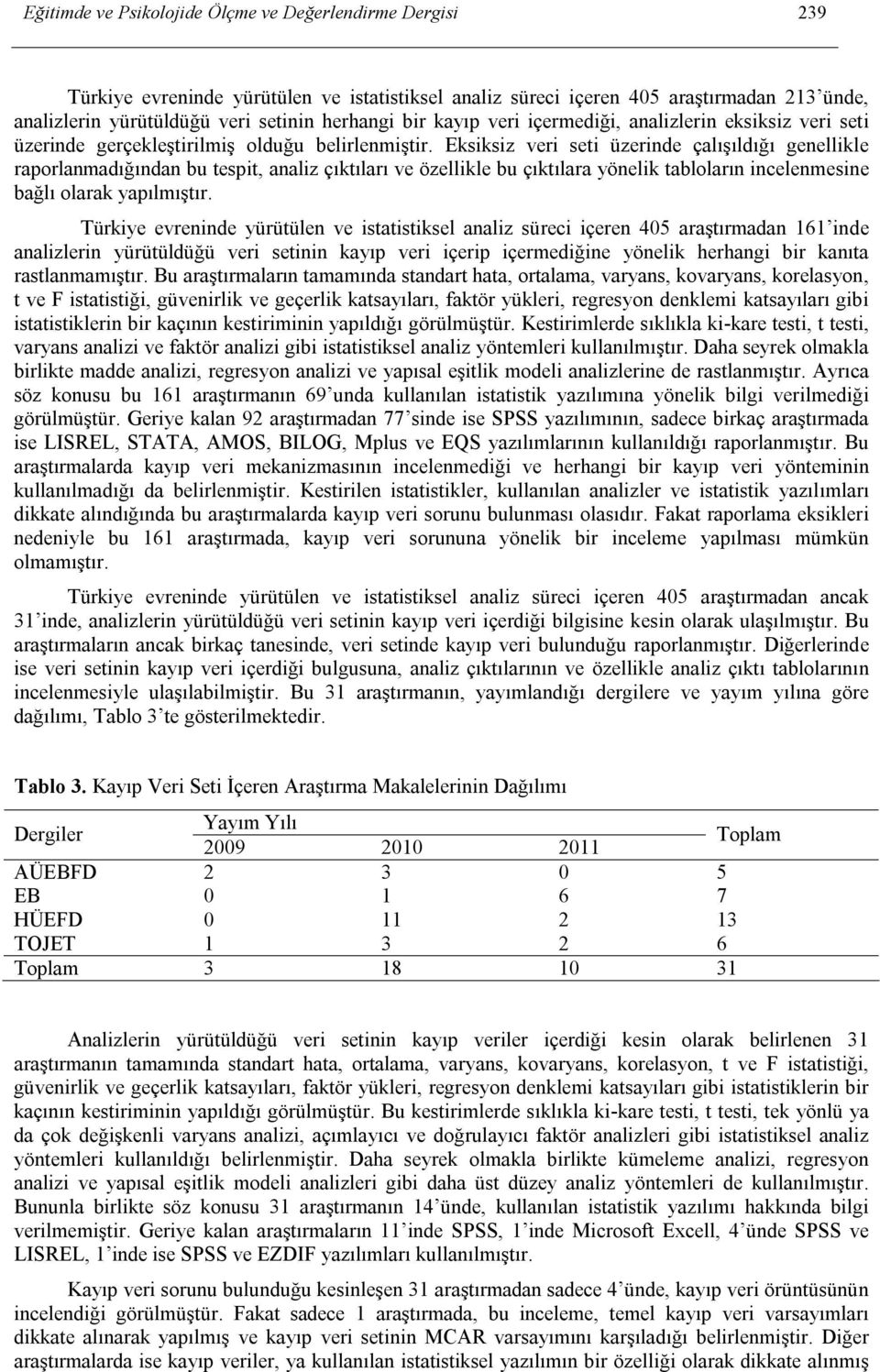 Eksiksiz veri seti üzerinde çalışıldığı genellikle raporlanmadığından bu tespit, analiz çıktıları ve özellikle bu çıktılara yönelik tabloların incelenmesine bağlı olarak yapılmıştır.