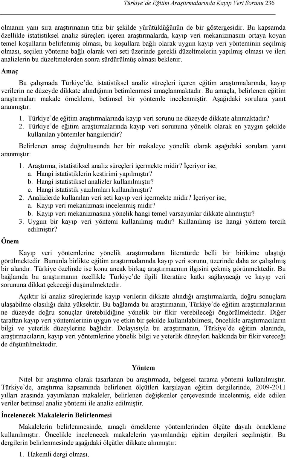 yönteminin seçilmiş olması, seçilen yönteme bağlı olarak veri seti üzerinde gerekli düzeltmelerin yapılmış olması ve ileri analizlerin bu düzeltmelerden sonra sürdürülmüş olması beklenir.