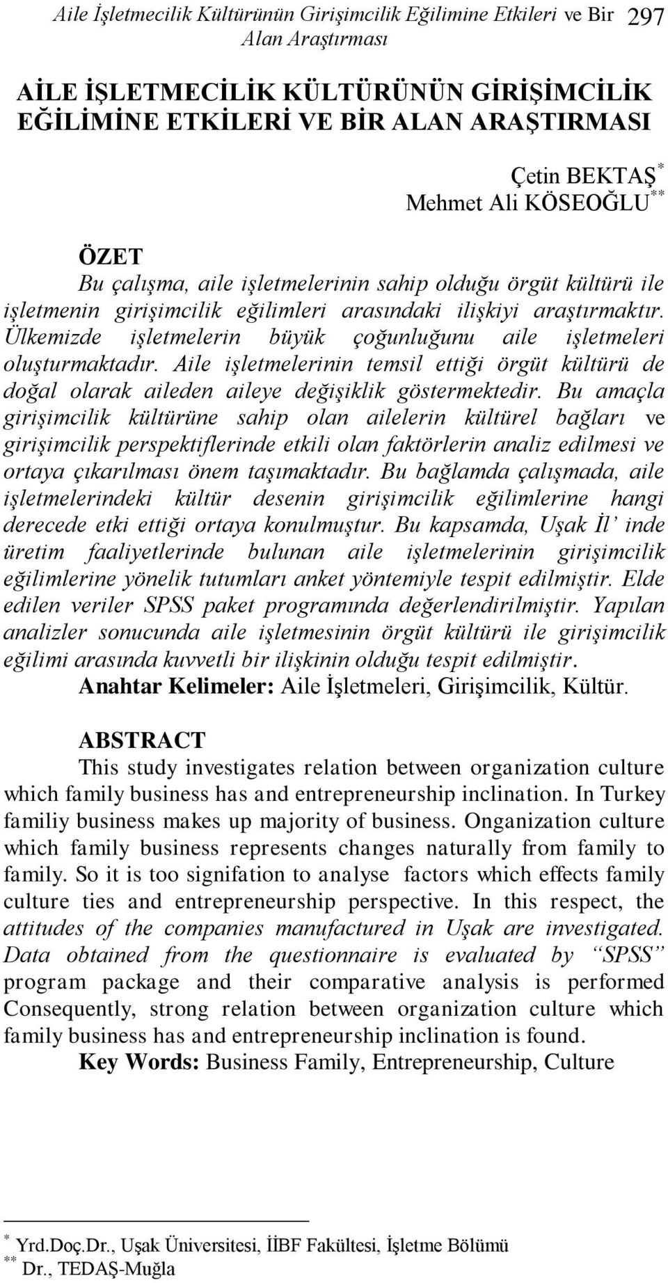 Aile işletmelerinin temsil ettiği örgüt kültürü de doğal olarak aileden aileye değişiklik göstermektedir.