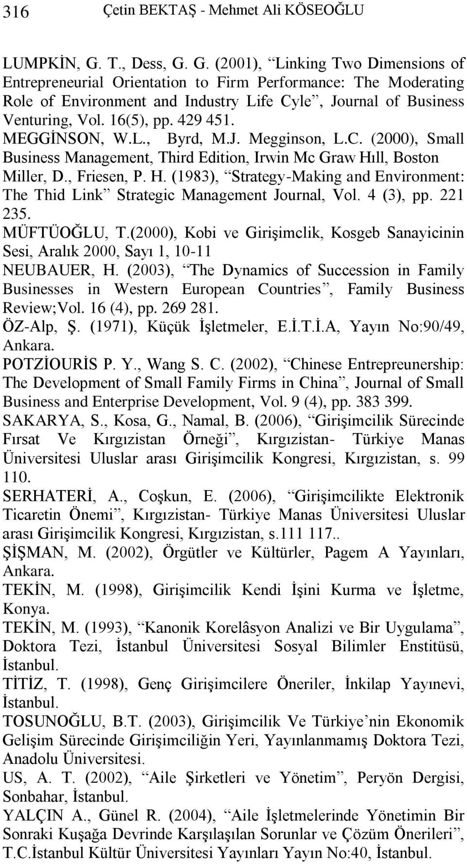 16(5), pp. 429 451. MEGGĠNSON, W.L., Byrd, M.J. Megginson, L.C. (2000), Small Business Management, Third Edition, Irwin Mc Graw Hı