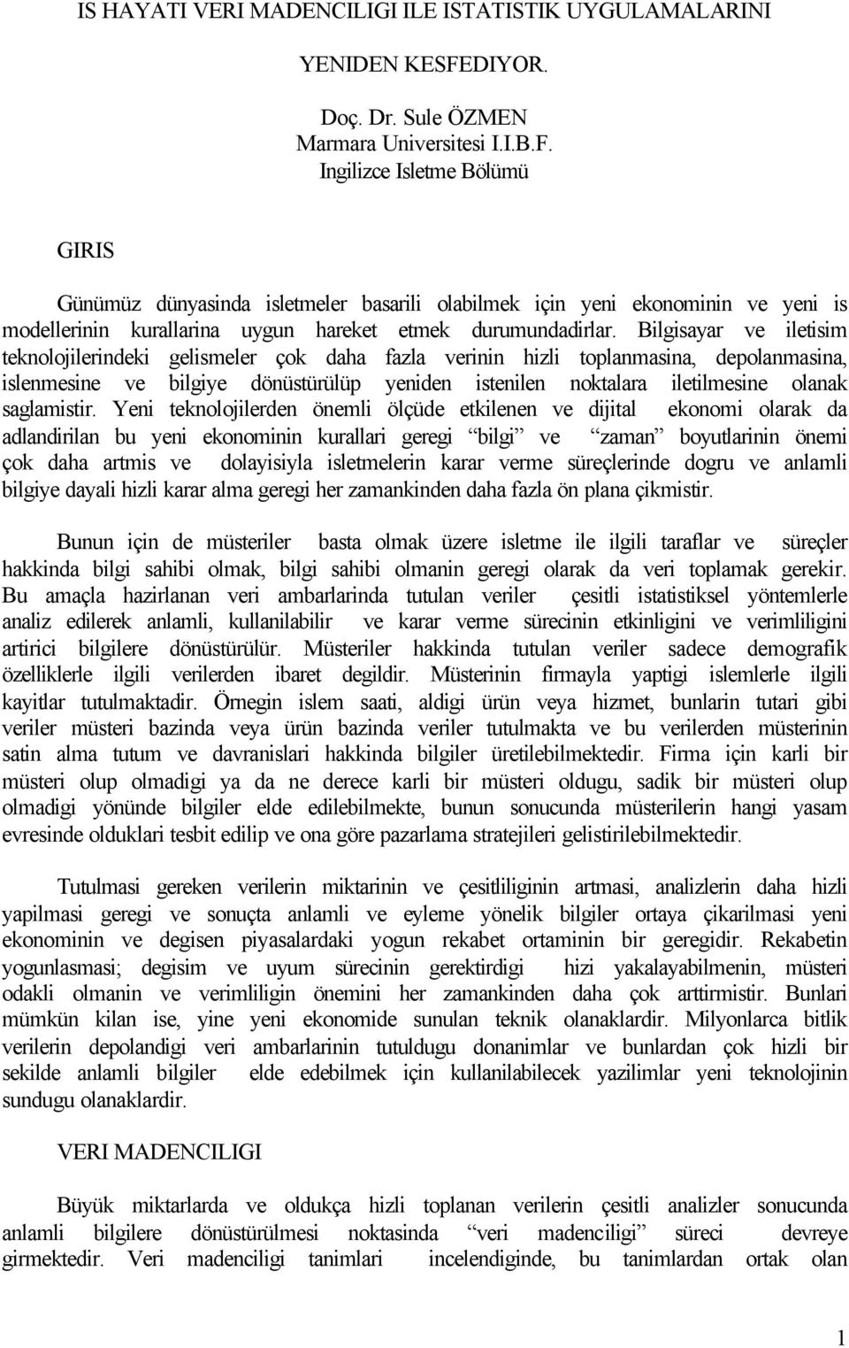 Ingilizce Isletme Bölümü GIRIS Günümüz dünyasinda isletmeler basarili olabilmek için yeni ekonominin ve yeni is modellerinin kurallarina uygun hareket etmek durumundadirlar.