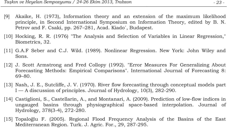 Kiado, Budapest. [10] Hocking, R. R. (1976) "The Analysis and Selection of Variables in Linear Regression," Biometrics, 32. [11] G.A.F Seber and C.J. Wild. (1989). Nonlinear Regression.