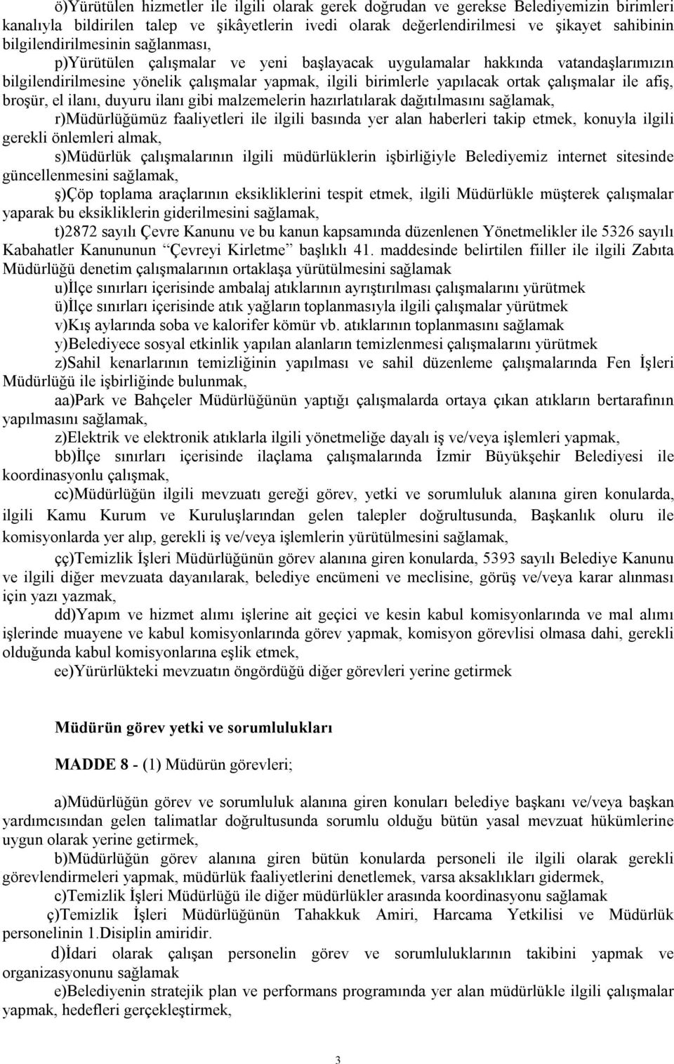 çalışmalar ile afiş, broşür, el ilanı, duyuru ilanı gibi malzemelerin hazırlatılarak dağıtılmasını r)müdürlüğümüz faaliyetleri ile ilgili basında yer alan haberleri takip etmek, konuyla ilgili