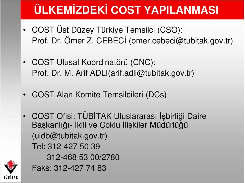 tr) COST Ulusal Koordinatörü (CNC): Prof. Dr. M. Arif ADLI(arif.adli@tubitak.gov.