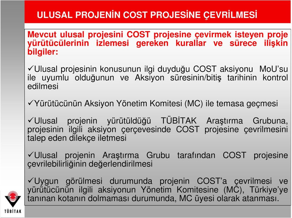 yürütüldüğü TÜBĐTAK Araştırma Grubuna, projesinin ilgili aksiyon çerçevesinde COST projesine çevrilmesini talep eden dilekçe iletmesi Ulusal projenin Araştırma Grubu tarafından COST projesine