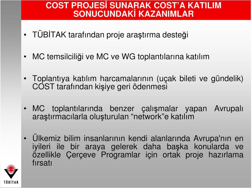 toplantılarında benzer çalışmalar yapan Avrupalı araştırmacılarla oluşturulan network e katılım Ülkemiz bilim insanlarının kendi