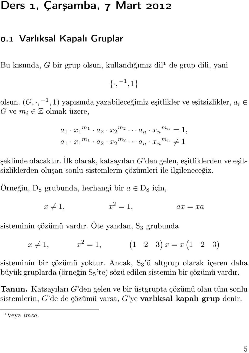 İlk olarak, katsayıları G den gelen, eşitliklerden ve eşitsizliklerden oluşan sonlu sistemlerin çözümleri ile ilgileneceğiz.