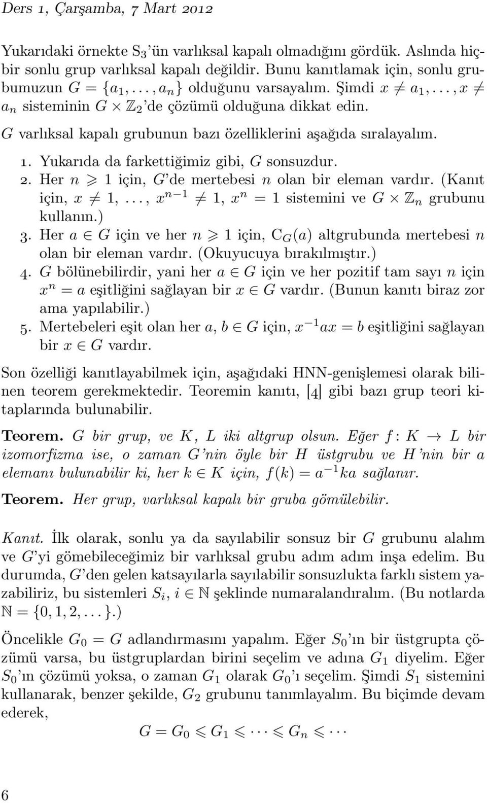 2. Her n 1 için, G de mertebesi n olan bir eleman vardır. (Kanıt için, x 1,..., x n 1 1, x n = 1 sistemini ve G Z n grubunu kullanın.) 3.