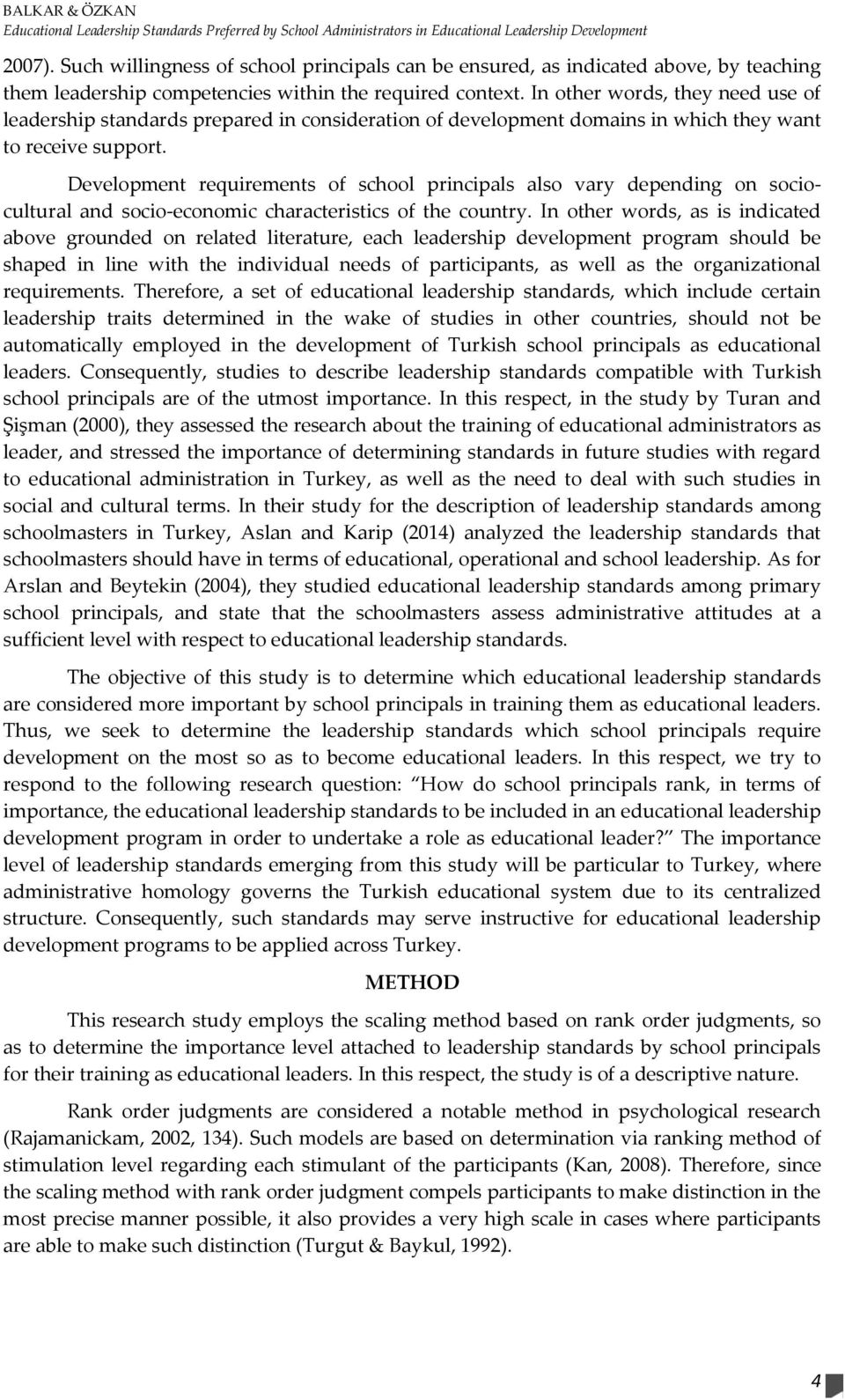 In other words, they need use of leadership standards prepared in consideration of development domains in which they want to receive support.