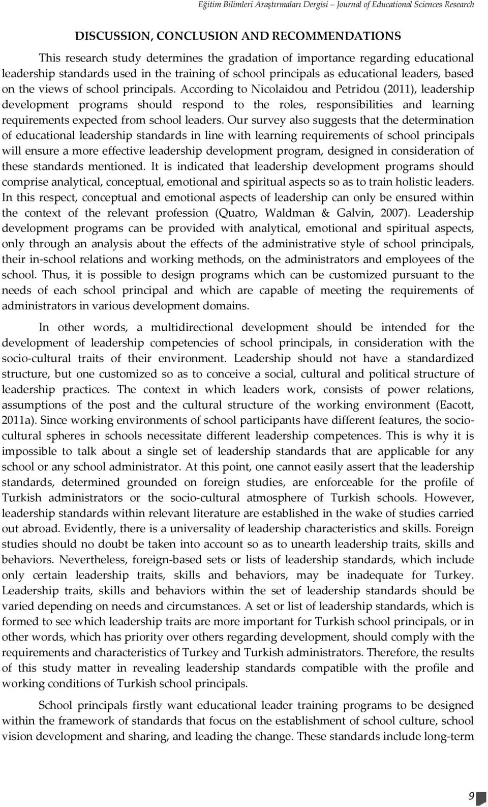 According to Nicolaidou and Petridou (2011), leadership development programs should respond to the roles, responsibilities and learning requirements expected from school leaders.