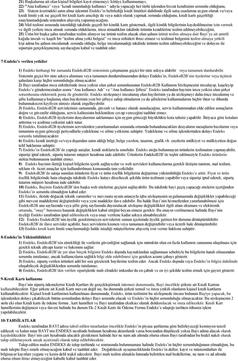 ile veya nakit olarak yapmak zorunda olduğunu, kredi kartı geçerliliği onaylanmadığında sistemden alışveriş yapamayacağını, 24) Mal teslimi sırasında istenildiği takdirde geçerli bir kimlik kartı