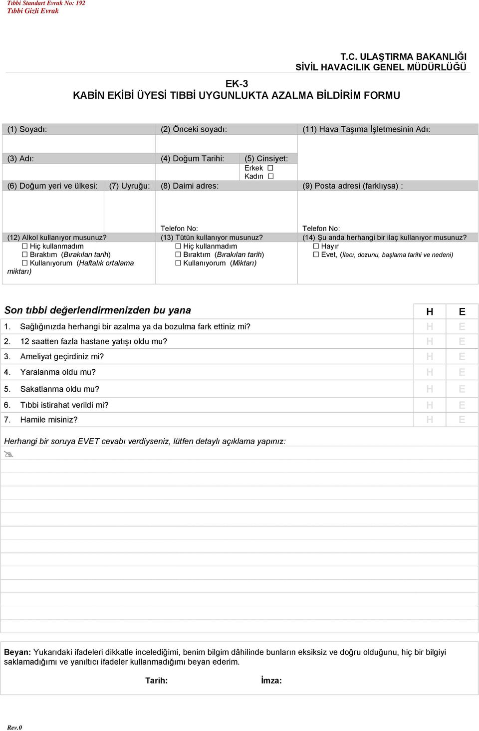 Tarihi: (5) Cinsiyet: Erkek Kadın (6) Doğum yeri ve ülkesi: (7) Uyruğu: (8) Daimi adres: (9) Posta adresi (farklıysa) : Telefon No: Telefon No: (12) Alkol kullanıyor musunuz?