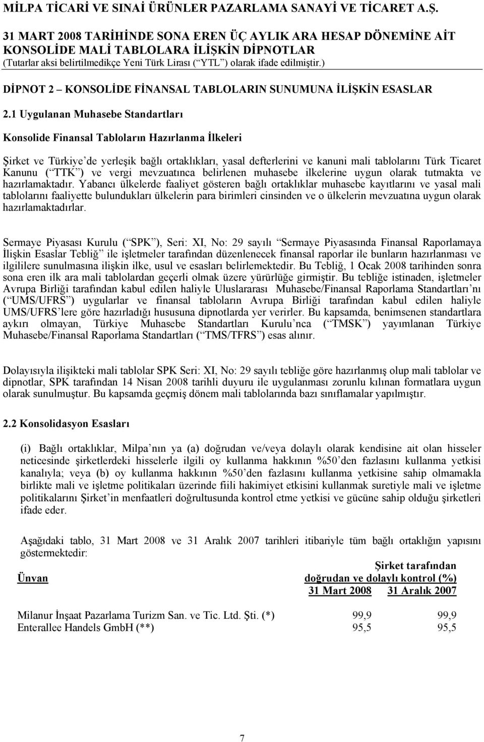 ( TTK ) ve vergi mevzuatınca belirlenen muhasebe ilkelerine uygun olarak tutmakta ve hazırlamaktadır.