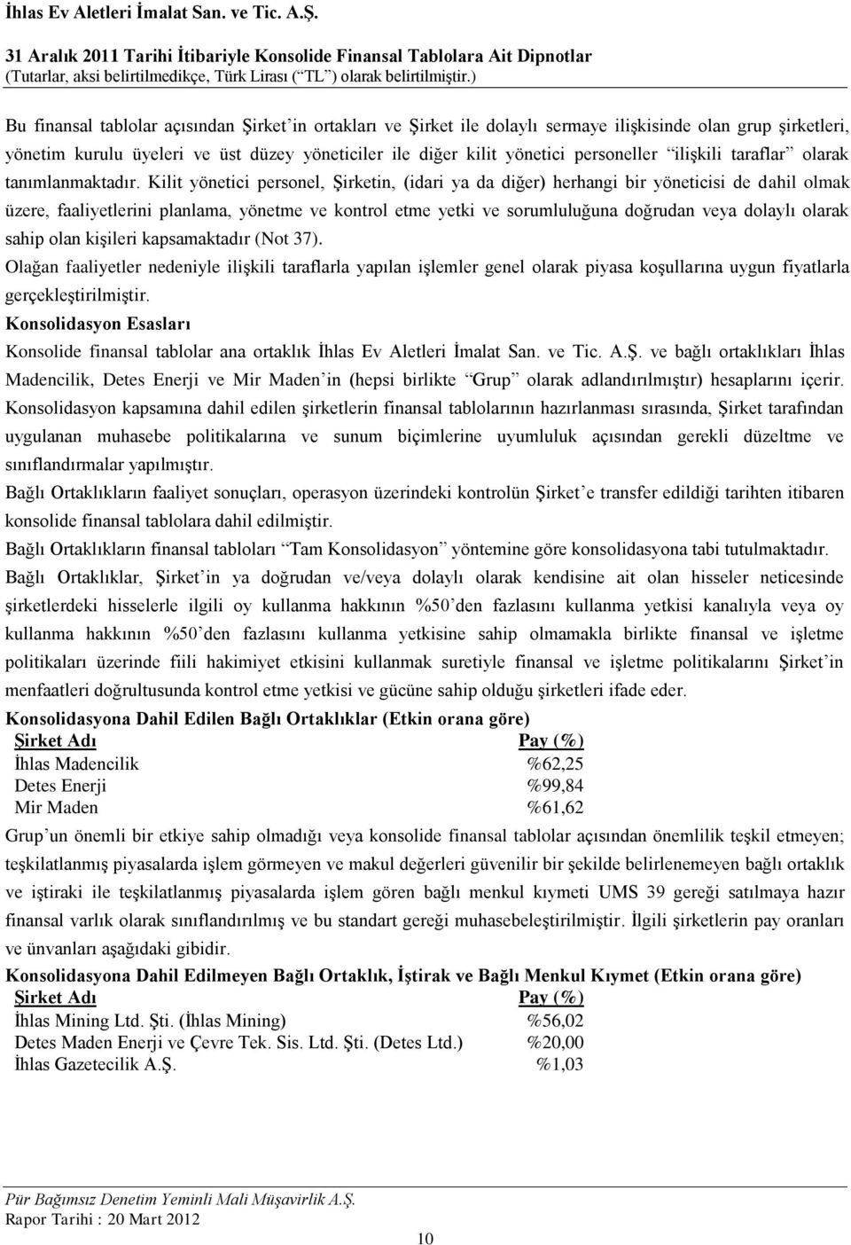 Kilit yönetici personel, Şirketin, (idari ya da diğer) herhangi bir yöneticisi de dahil olmak üzere, faaliyetlerini planlama, yönetme ve kontrol etme yetki ve sorumluluğuna doğrudan veya dolaylı