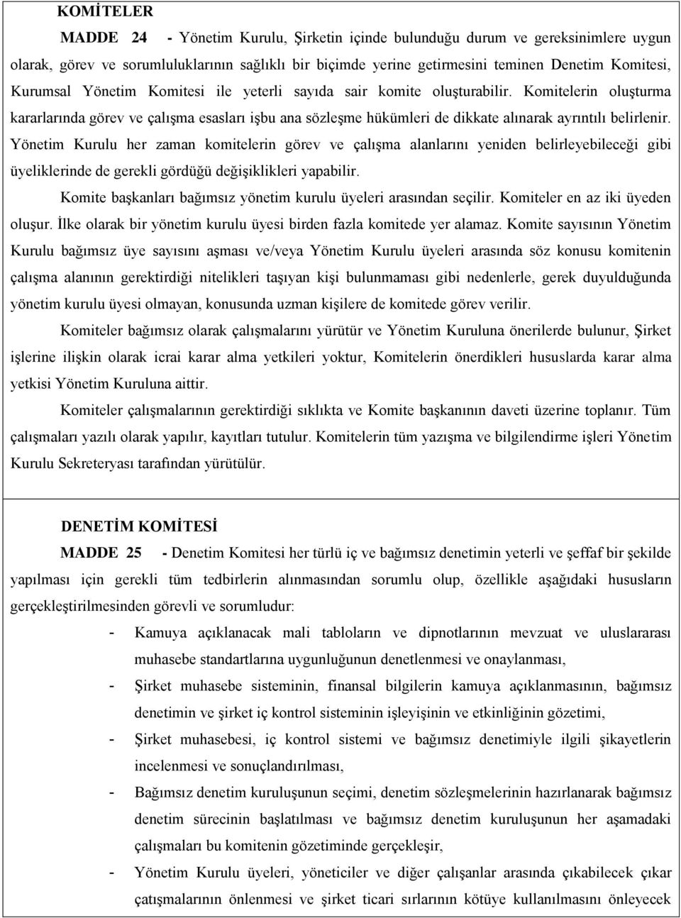 Komitelerin oluşturma kararlarında görev ve çalışma esasları işbu ana sözleşme hükümleri de dikkate alınarak ayrıntılı belirlenir.