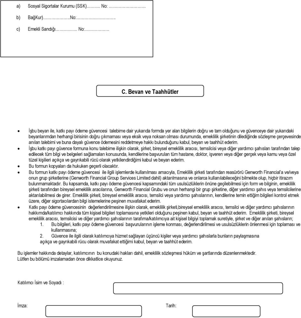 doğru çıkmaması veya eksik veya noksan olması durumunda, emeklilik şirketinin dilediğinde sözleşme çerçevesinde anılan talebimi ve buna dayalı güvence ödemesini reddetmeye hakkı bulunduğunu kabul,