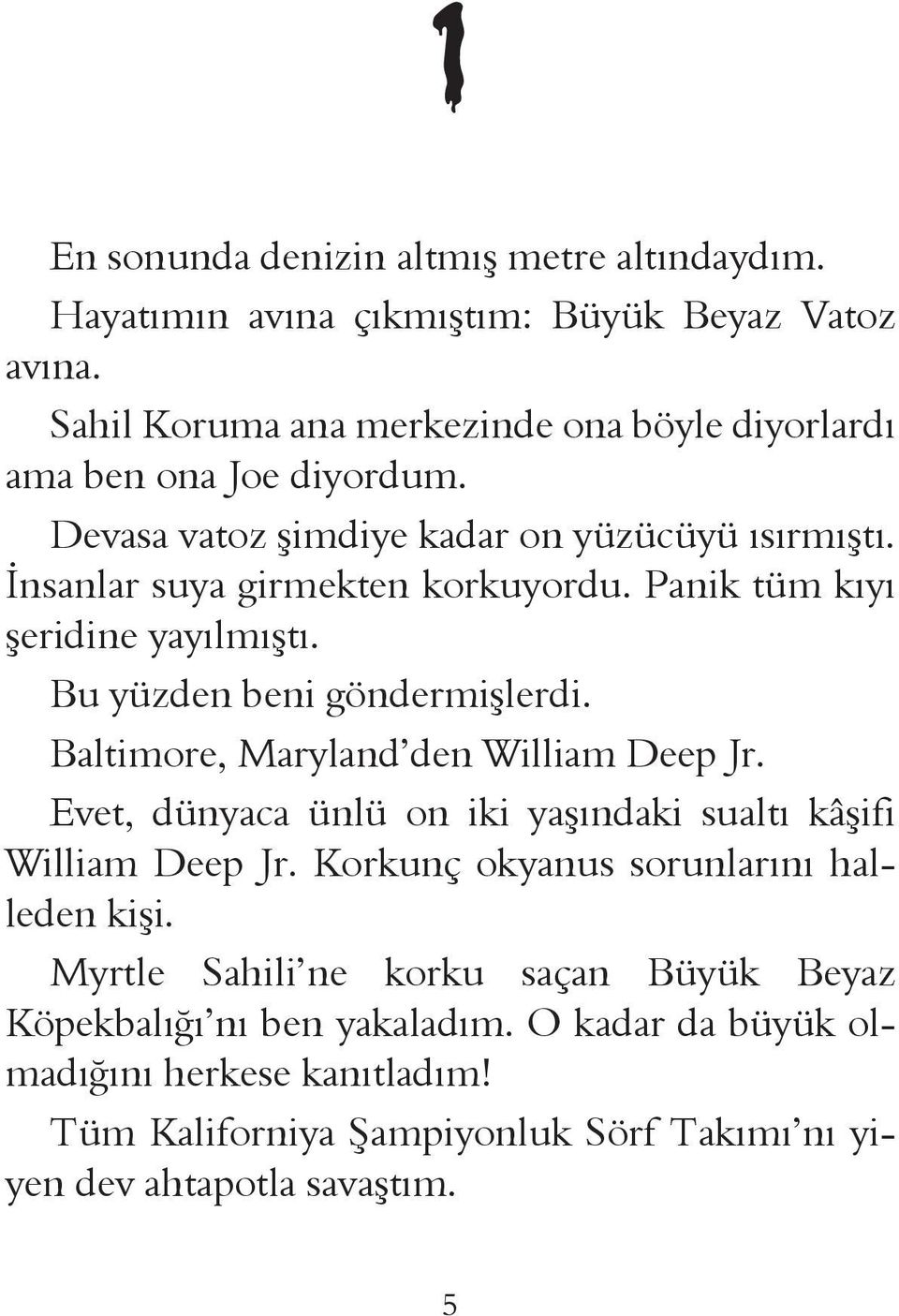 Panik tüm kıyı şeridine yayılmıştı. Bu yüzden beni göndermişlerdi. Baltimore, Maryland den William Deep Jr.