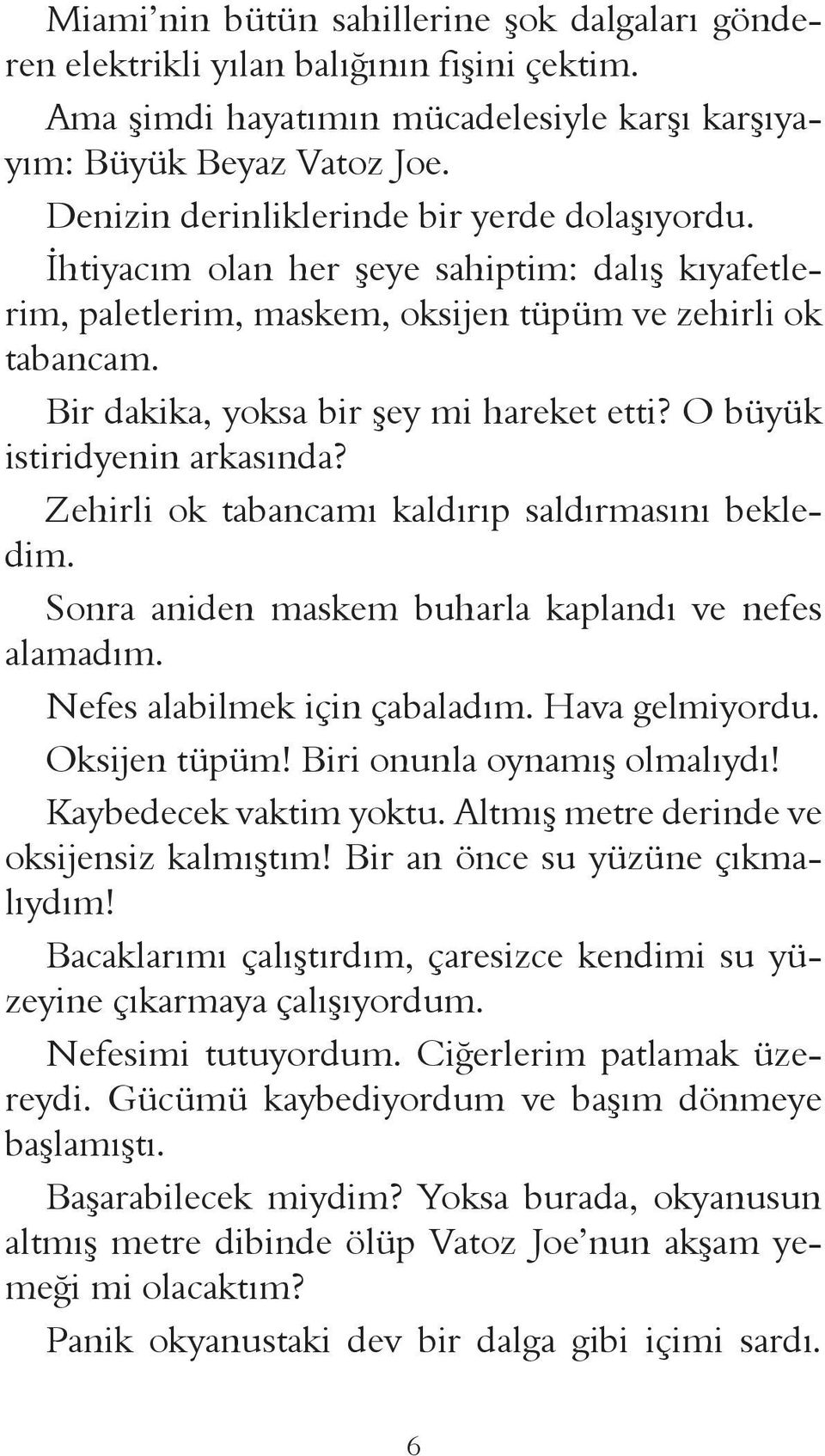 Bir dakika, yoksa bir şey mi hareket etti? O büyük istiridyenin arkasında? Zehirli ok tabancamı kaldırıp saldırmasını bekledim. Sonra aniden maskem buharla kaplandı ve nefes alamadım.