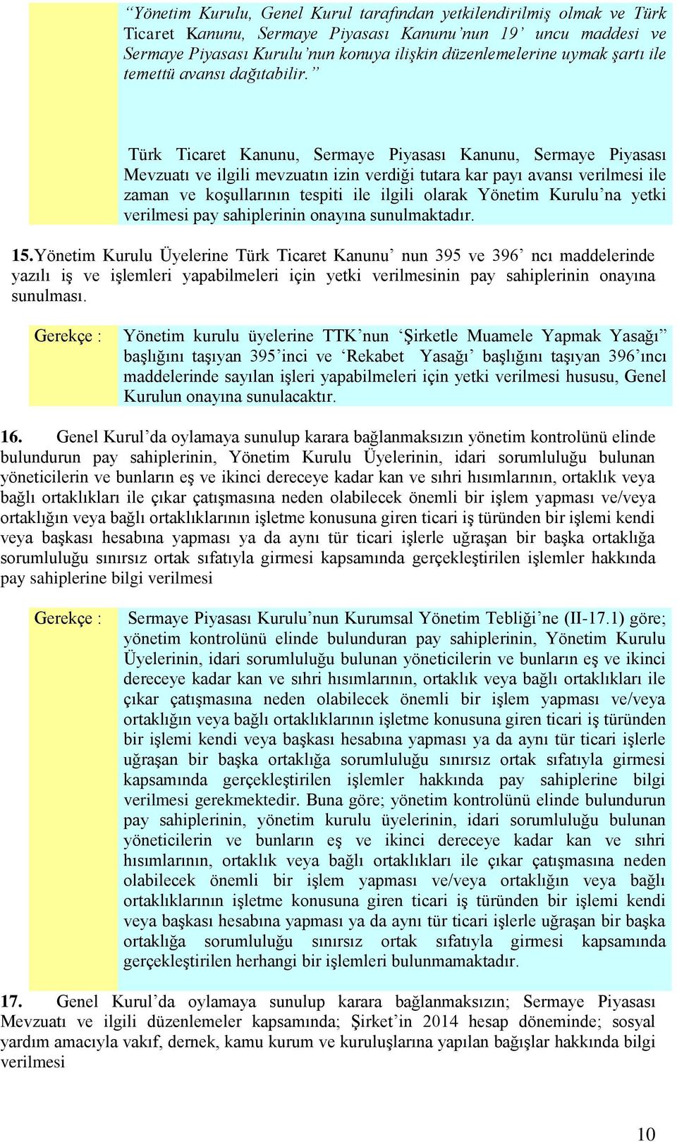 Türk Ticaret Kanunu, Sermaye Piyasası Kanunu, Sermaye Piyasası Mevzuatı ve ilgili mevzuatın izin verdiği tutara kar payı avansı verilmesi ile zaman ve koşullarının tespiti ile ilgili olarak Yönetim