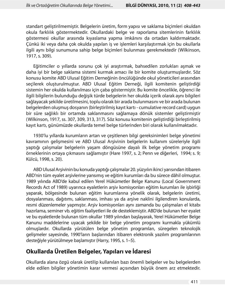 Okullardaki belge ve raporlama sitemlerinin farklılık göstermesi okullar arasında kıyaslama yapma imkânını da ortadan kaldırmaktadır.