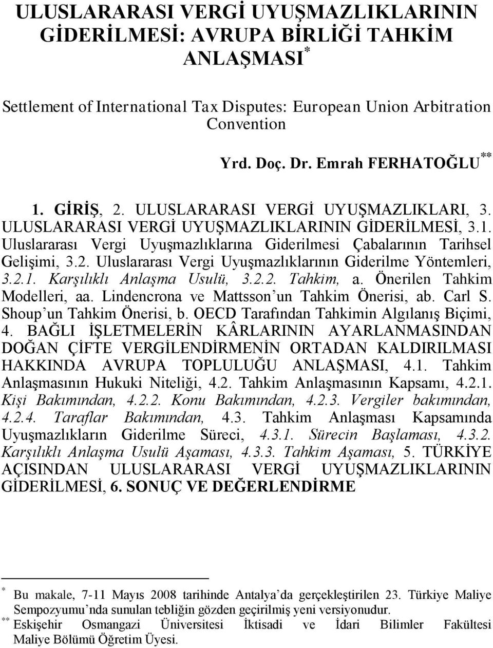 Arbitration Convention Yrd. Doç. Dr. Emrah FERHATOĞLU ** 1. GĠRĠġ, 2. ULUSLARARASI VERGĠ UYUġMAZLIKLARI, 3. ULUSLARARASI VERGĠ UYUġMAZLIKLARININ GĠDERĠLMESĠ, 3.1. Uluslararası Vergi UyuĢmazlıklarına Giderilmesi Çabalarının Tarihsel GeliĢimi, 3.