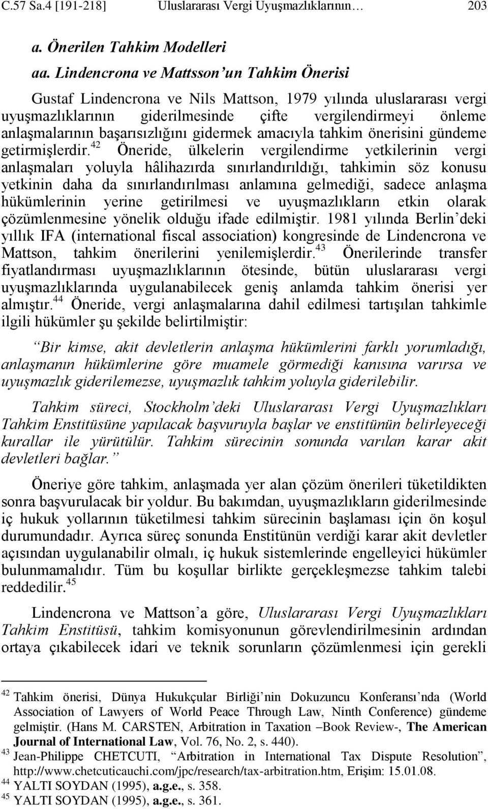 baģarısızlığını gidermek amacıyla tahkim önerisini gündeme getirmiģlerdir.