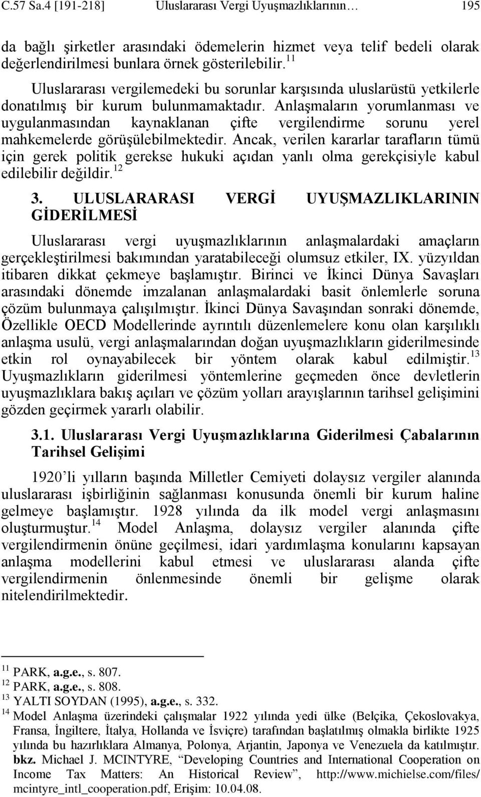 AnlaĢmaların yorumlanması ve uygulanmasından kaynaklanan çifte vergilendirme sorunu yerel mahkemelerde görüģülebilmektedir.