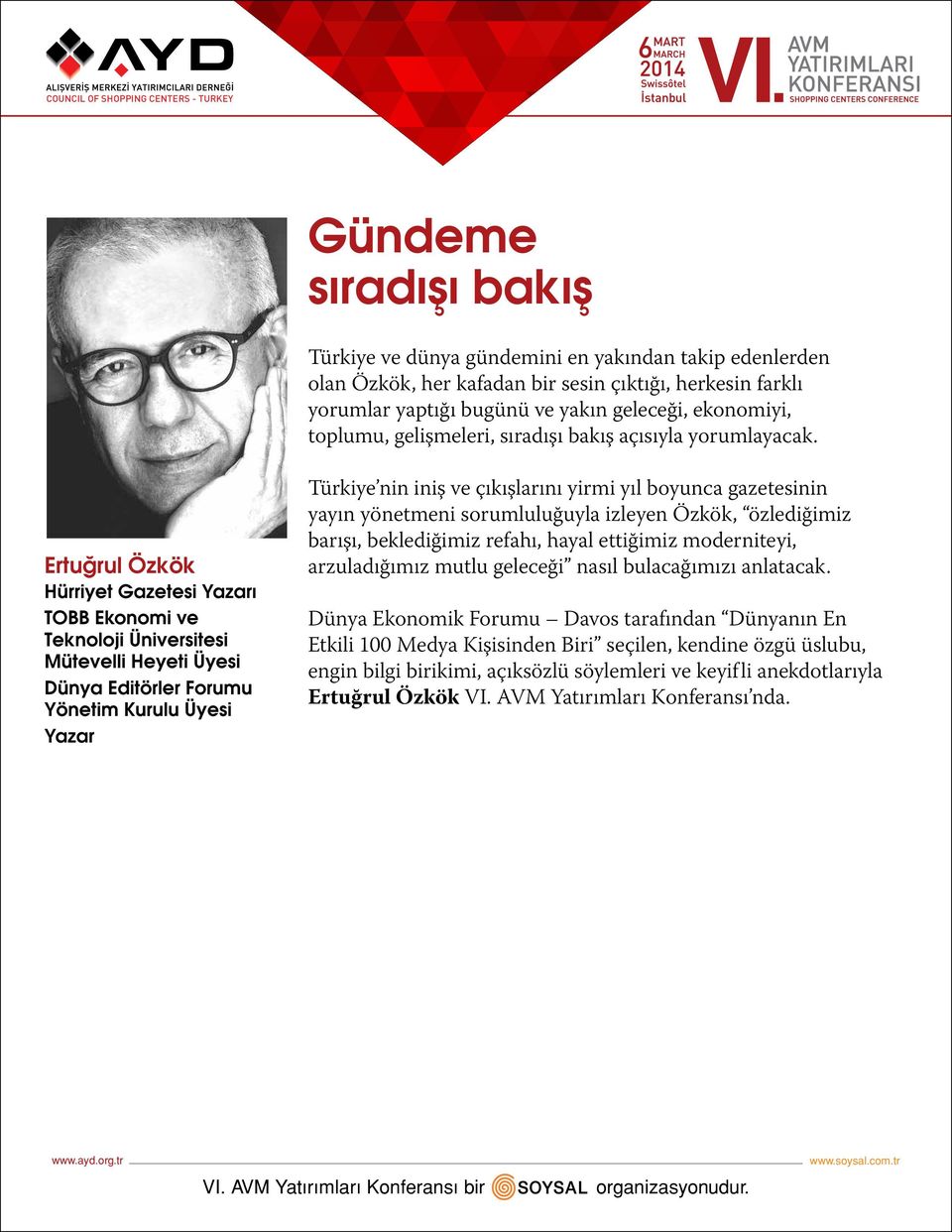 Ertuğrul Özkök Hürriyet Gazetesi Yazarı TOBB Ekonomi ve Teknoloji Üniversitesi Mütevelli Heyeti Üyesi Dünya Editörler Forumu Yönetim Kurulu Üyesi Yazar Türkiye nin iniş ve çıkışlarını yirmi yıl