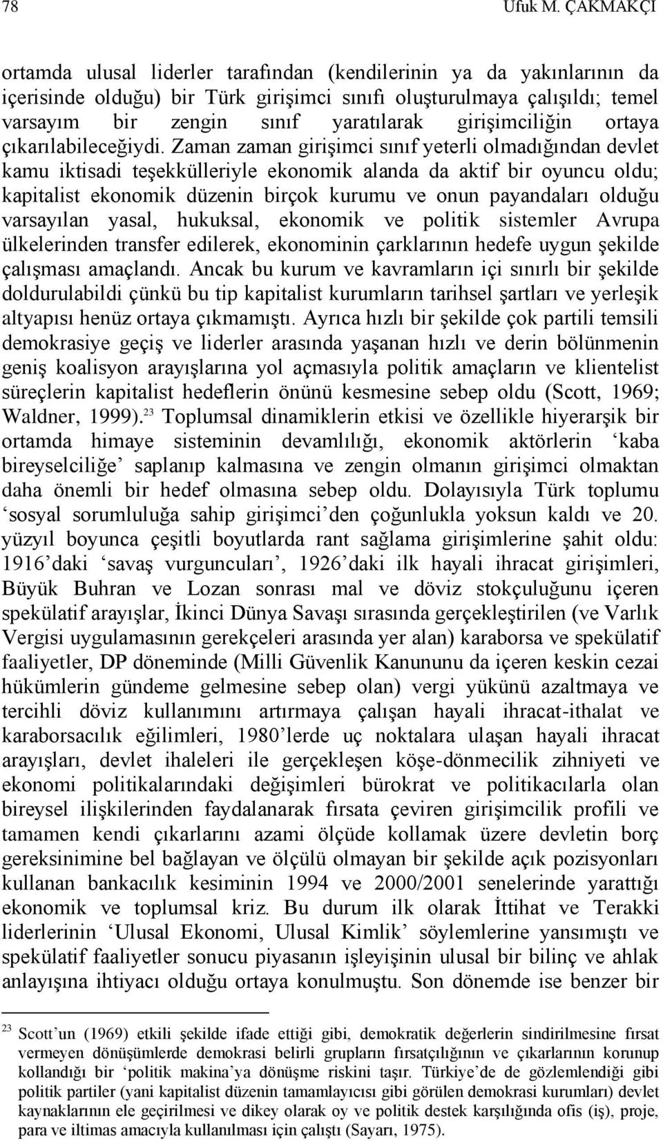 giriģimciliğin ortaya çıkarılabileceğiydi.