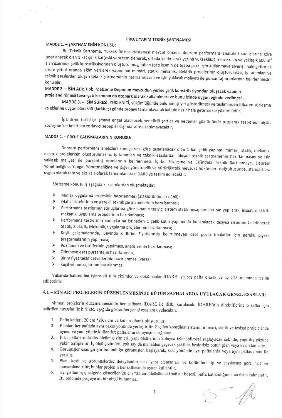 kullanmaya elverigli hale getirmek uzere yeteri oranda efim verilerek yaplmtnrn mimari, statik, mekanik, elektrik projelerinin olugturulmasr, i9 tanrmla, ve teknik esaslardan olugan teknik