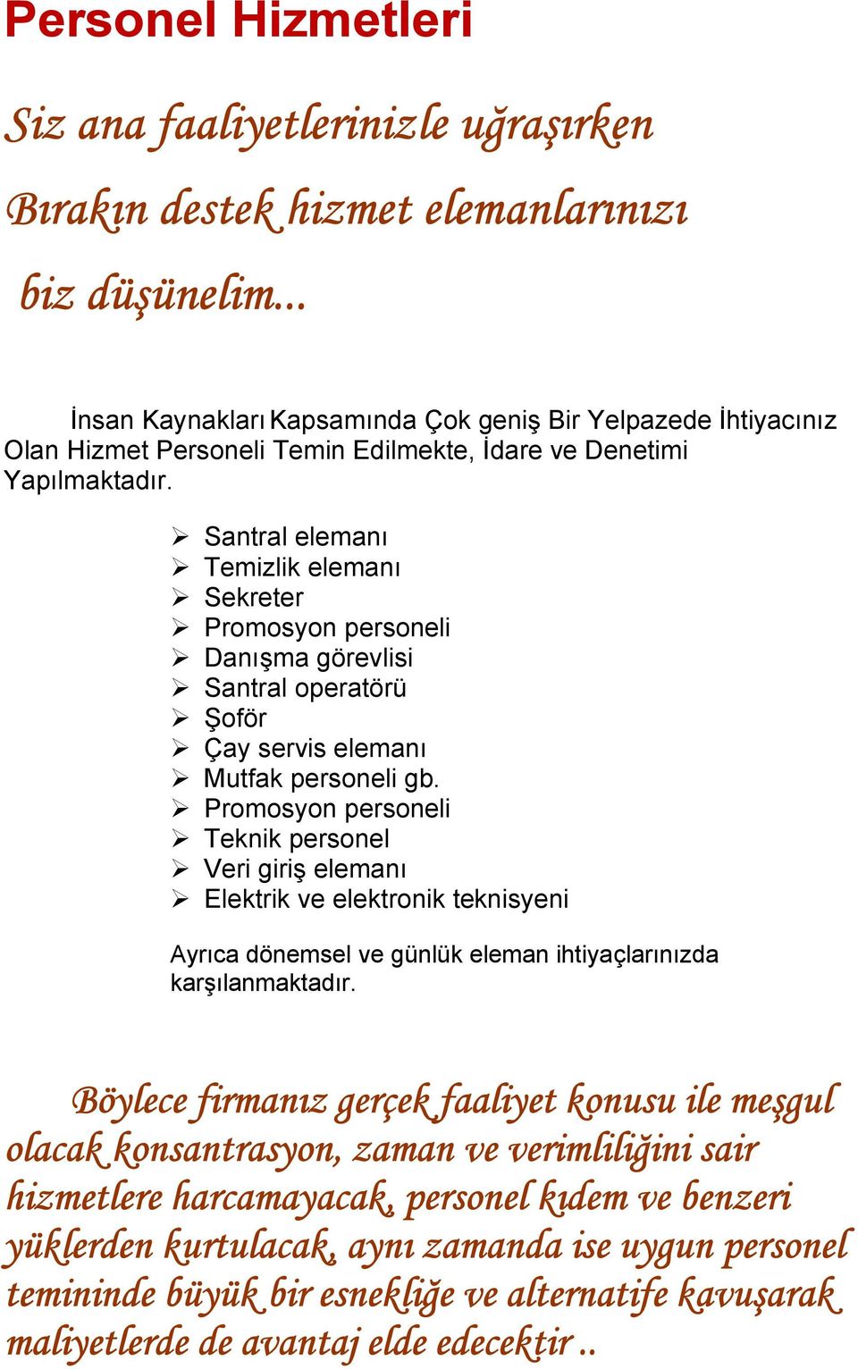 Santral elemanı Temizlik elemanı Sekreter Promosyon personeli Danışma görevlisi Santral operatörü Şoför Çay servis elemanı Mutfak personeli gb.