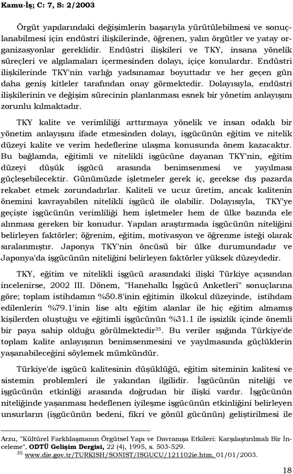 Endüstri ilişkilerinde TKY'nin varlığı yadsınamaz boyuttadır ve her geçen gün daha geniş kitleler tarafından onay görmektedir.