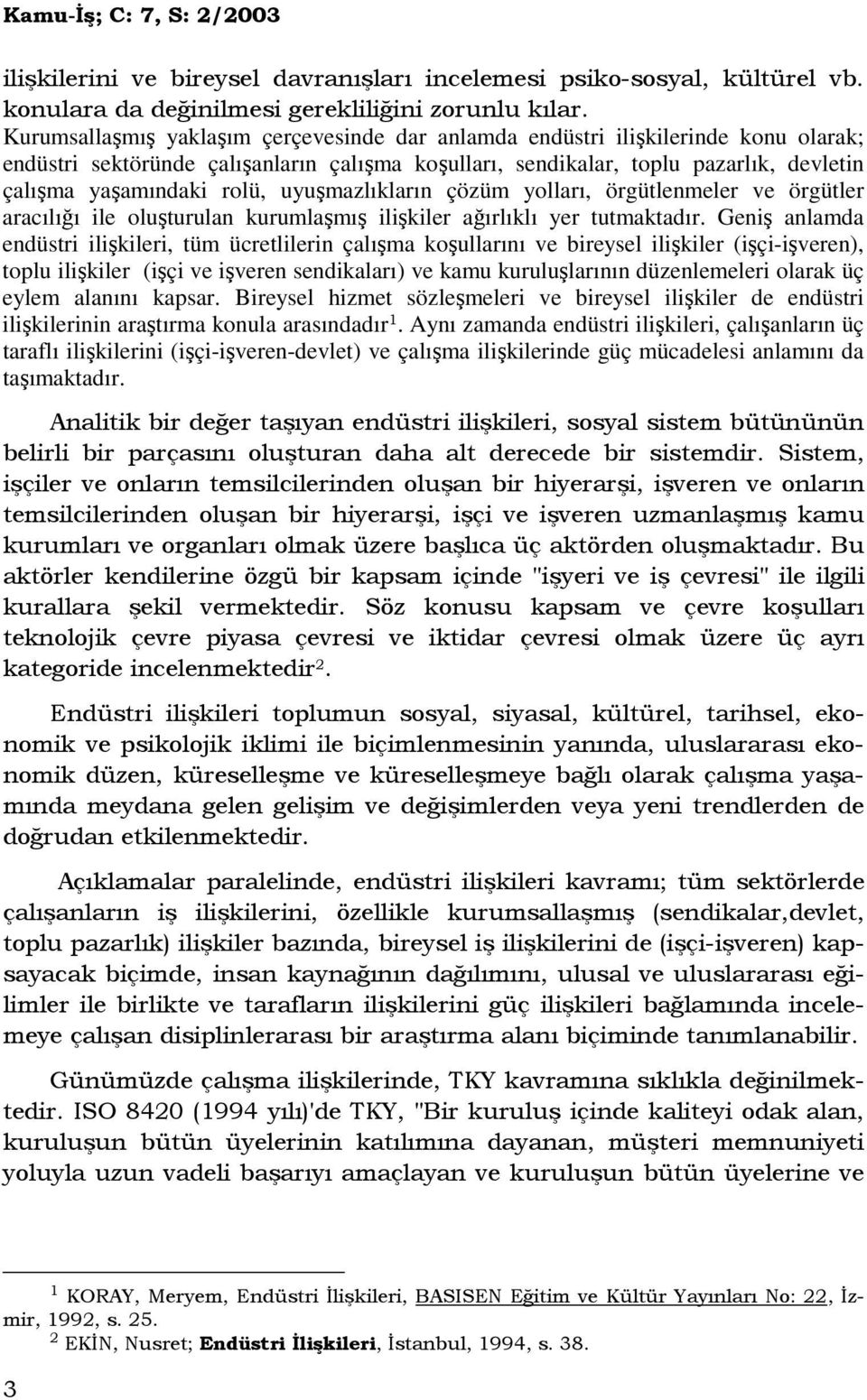 uyuşmazlıkların çözüm yolları, örgütlenmeler ve örgütler aracılığı ile oluşturulan kurumlaşmış ilişkiler ağırlıklı yer tutmaktadır.