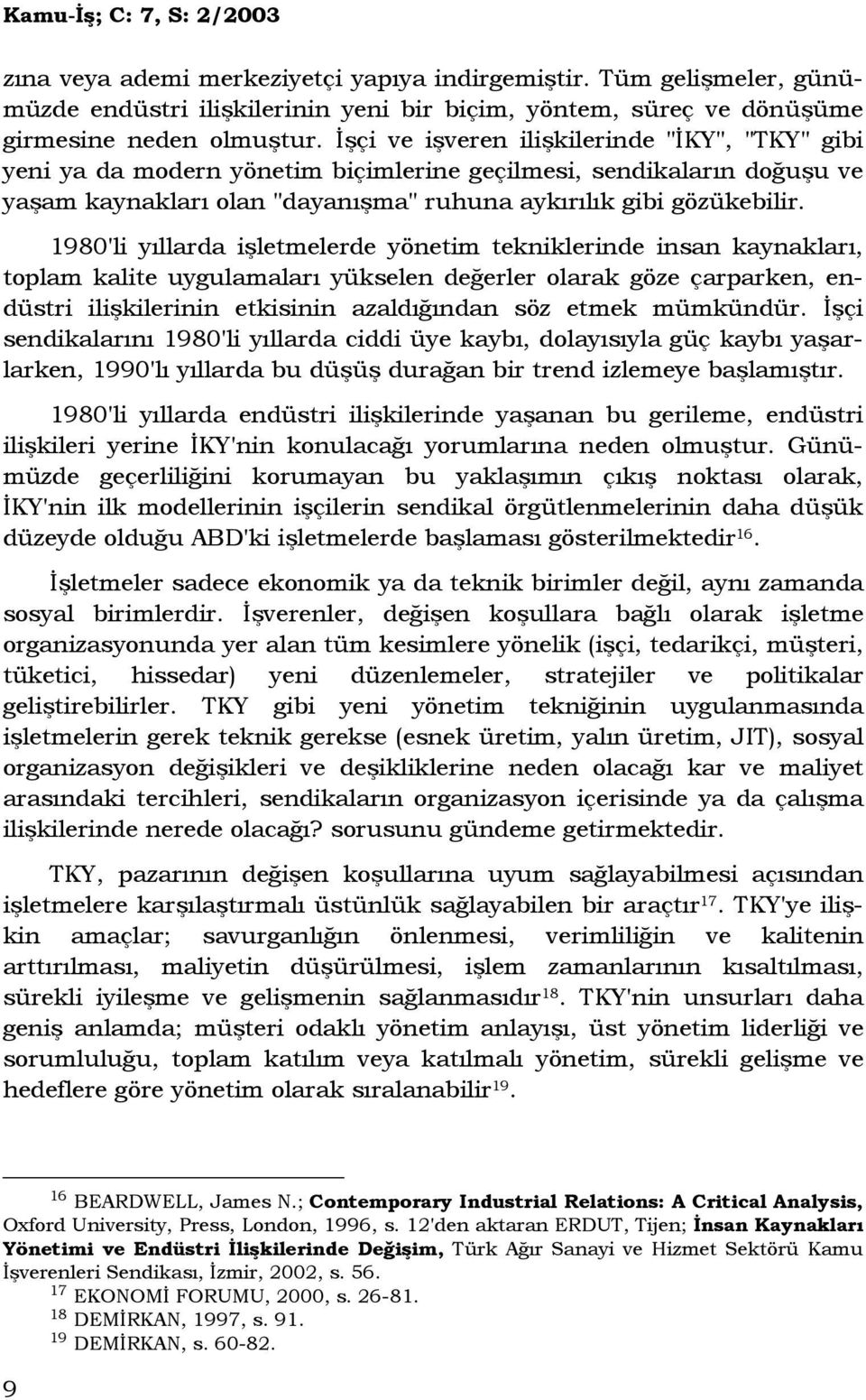 1980'li yıllarda işletmelerde yönetim tekniklerinde insan kaynakları, toplam kalite uygulamaları yükselen değerler olarak göze çarparken, endüstri ilişkilerinin etkisinin azaldığından söz etmek