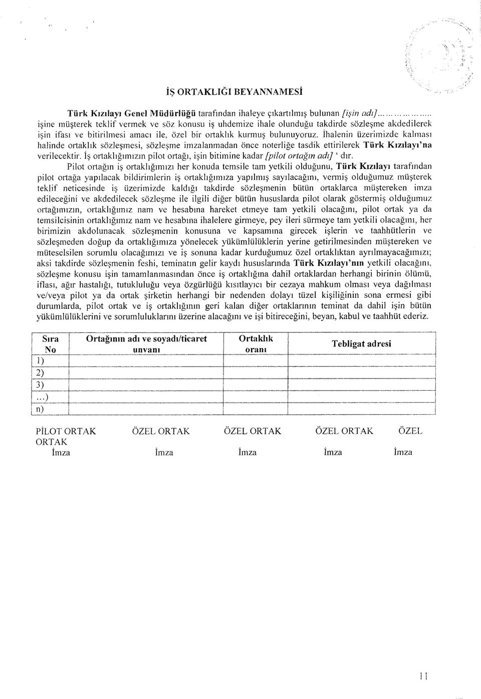 İhalenin üzerimizde kalması halinde ortaklık sözleşmesi, sözleşme imzalanmadan önce noterliğe tasdik ettirilerek Türk Kızılayı na verilecektir.