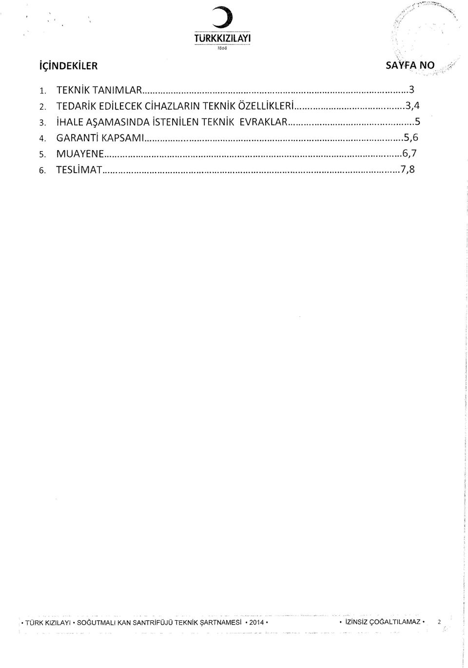 İHALE AŞAMASINDA İSTENİLEN TEKNİK EVRAKLAR...5 4. GARANTİ KAPSAMI... 5,6 5. MUAYENE.