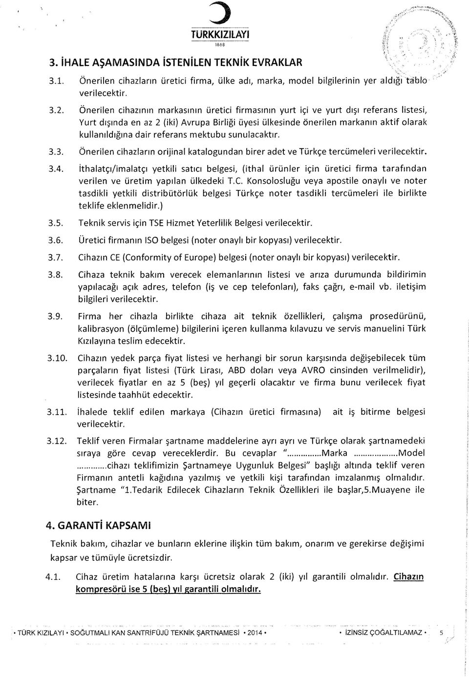 dair referans m ektubu sunulacaktır. 3.3. Ö nerilen cihazların orijinal katalogundan birer adet ve Türkçe tercüm eleri v e rile c e ktir. 3.4.