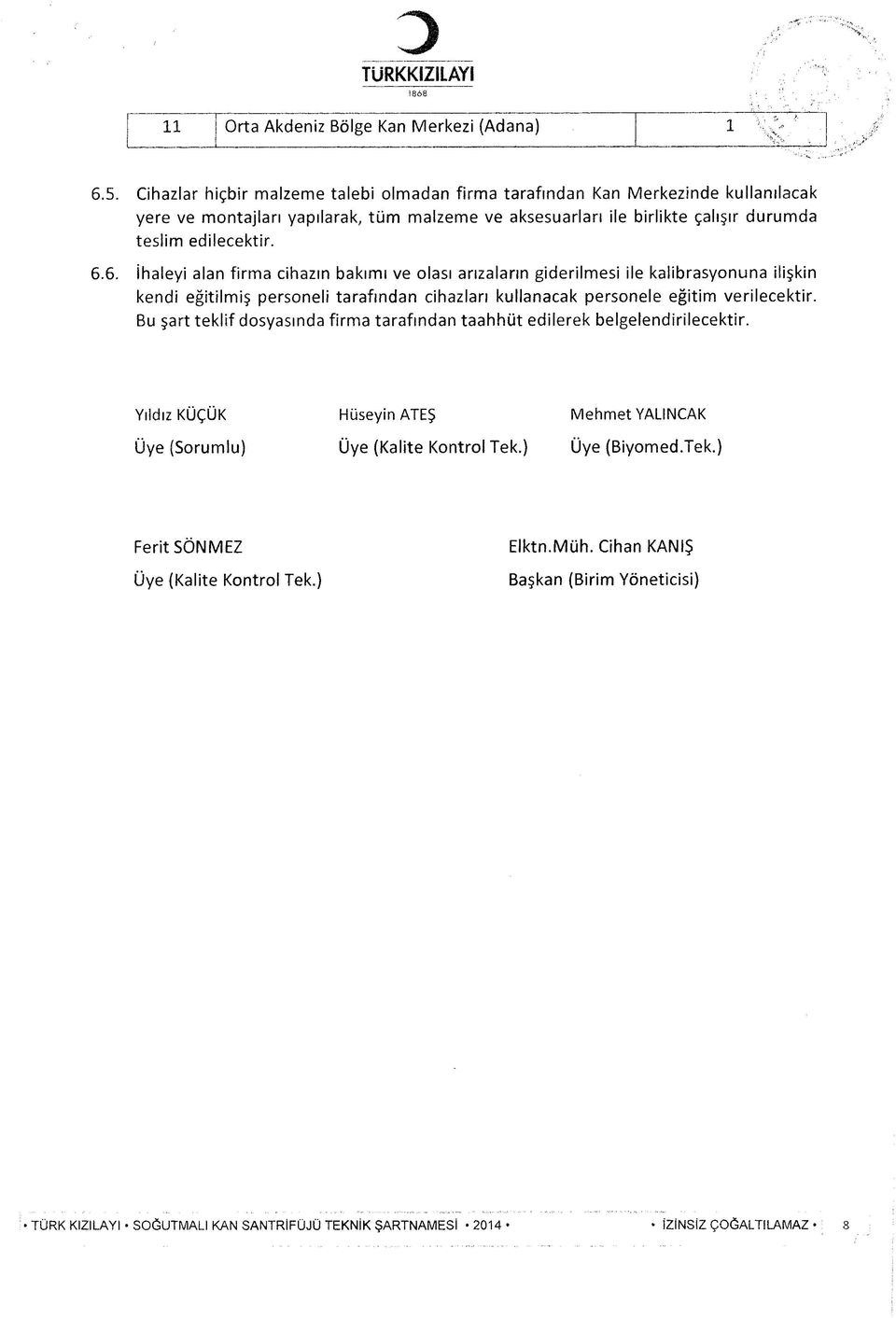 6.6. İhaleyi alan firm a cihazın bakımı ve olası arızaların giderilm esi ile kalibrasyonuna ilişkin kendi eğitilmiş personeli tarafından cihazları kullanacak personele eğitim verilecektir.