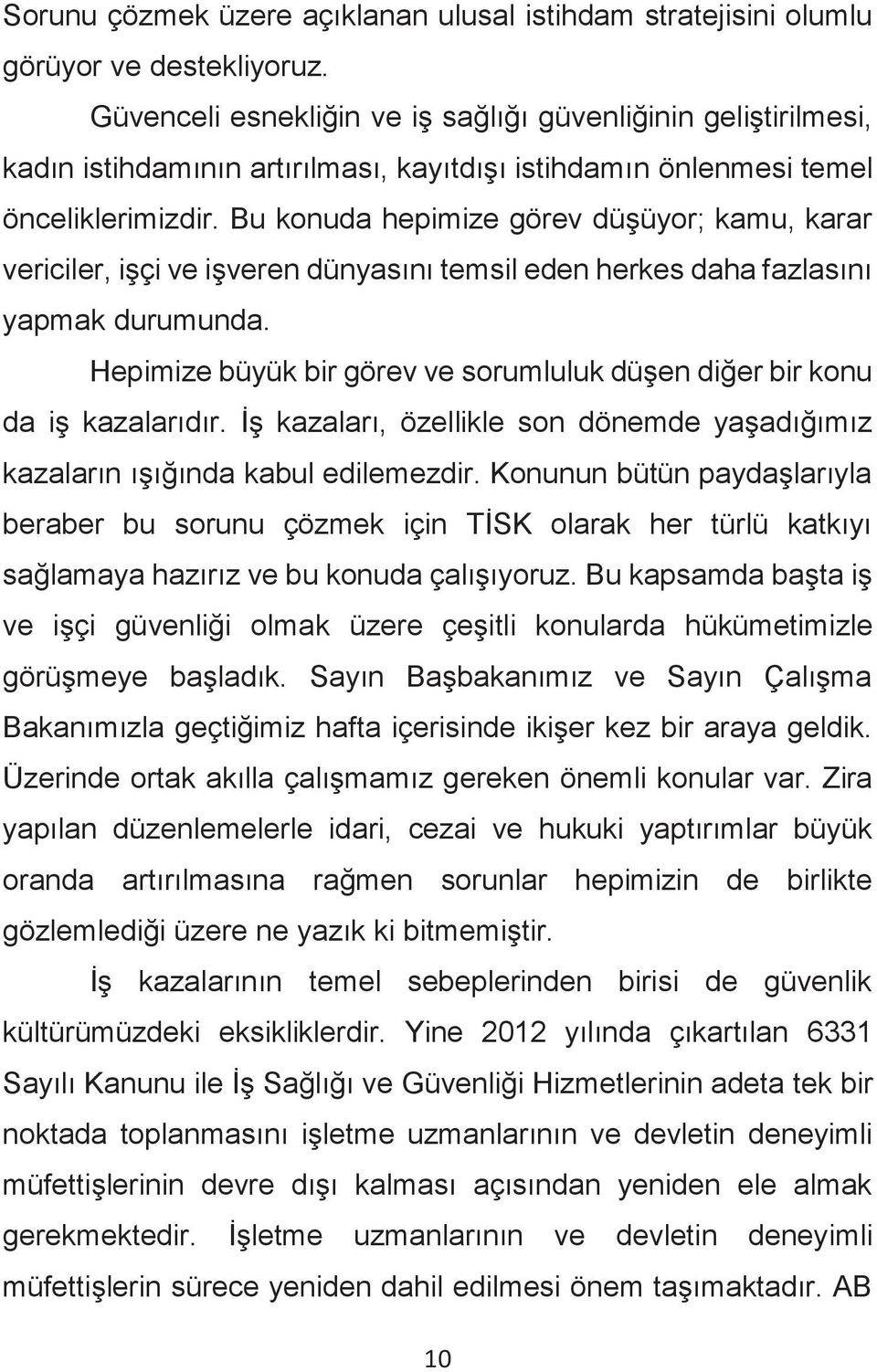 Bu konuda hepimize görev düşüyor; kamu, karar vericiler, işçi ve işveren dünyasını temsil eden herkes daha fazlasını yapmak durumunda.