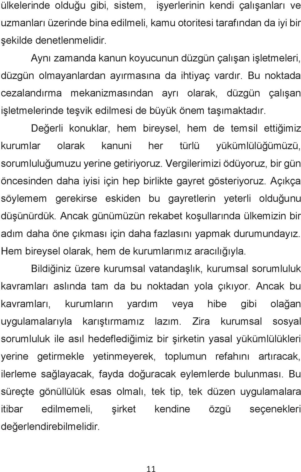 Bu noktada cezalandırma mekanizmasından ayrı olarak, düzgün çalışan işletmelerinde teşvik edilmesi de büyük önem taşımaktadır.