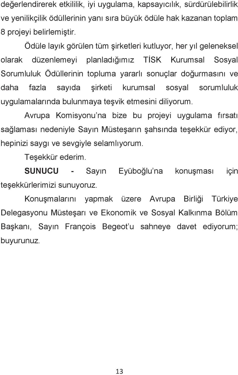 şirketi kurumsal sosyal sorumluluk uygulamalarında bulunmaya teşvik etmesini diliyorum.