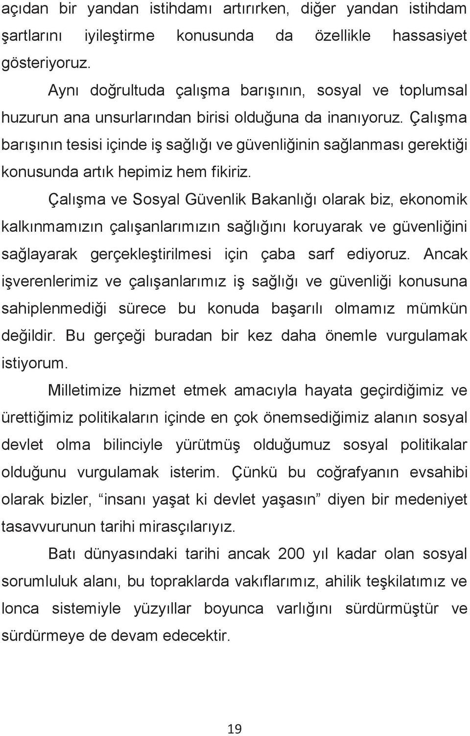 Çalışma barışının tesisi içinde iş sağlığı ve güvenliğinin sağlanması gerektiği konusunda artık hepimiz hem fikiriz.