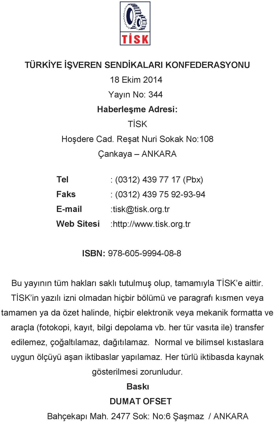 tr Web Sitesi :http://www.tisk.org.tr ISBN: 978-605-9994-08-8 Bu yayının tüm hakları saklı tutulmuş olup, tamamıyla TİSK e aittir.