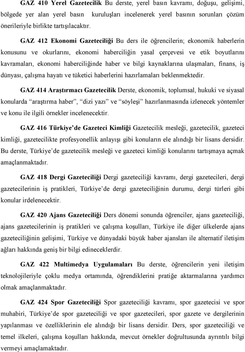 ve bilgi kaynaklarına ulaşmaları, finans, iş dünyası, çalışma hayatı ve tüketici haberlerini hazırlamaları beklenmektedir.