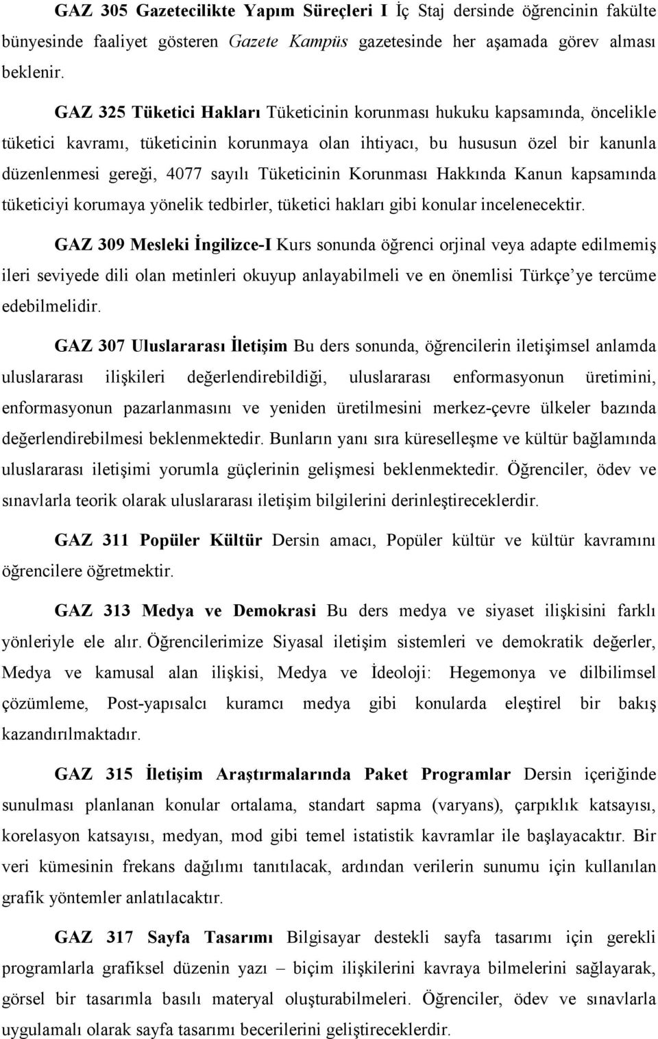 Tüketicinin Korunması Hakkında Kanun kapsamında tüketiciyi korumaya yönelik tedbirler, tüketici hakları gibi konular incelenecektir.