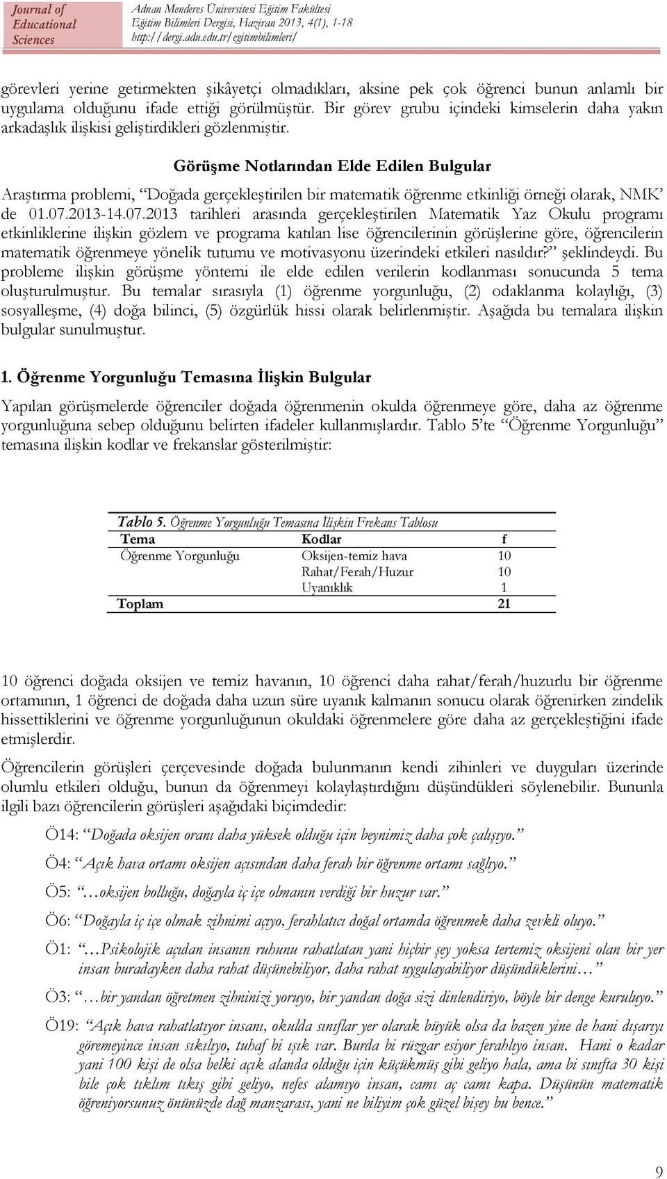 Görüşme Notlarından Elde Edilen Bulgular Araştırma problemi, Doğada gerçekleştirilen bir matematik öğrenme etkinliği örneği olarak, NMK de 01.07.