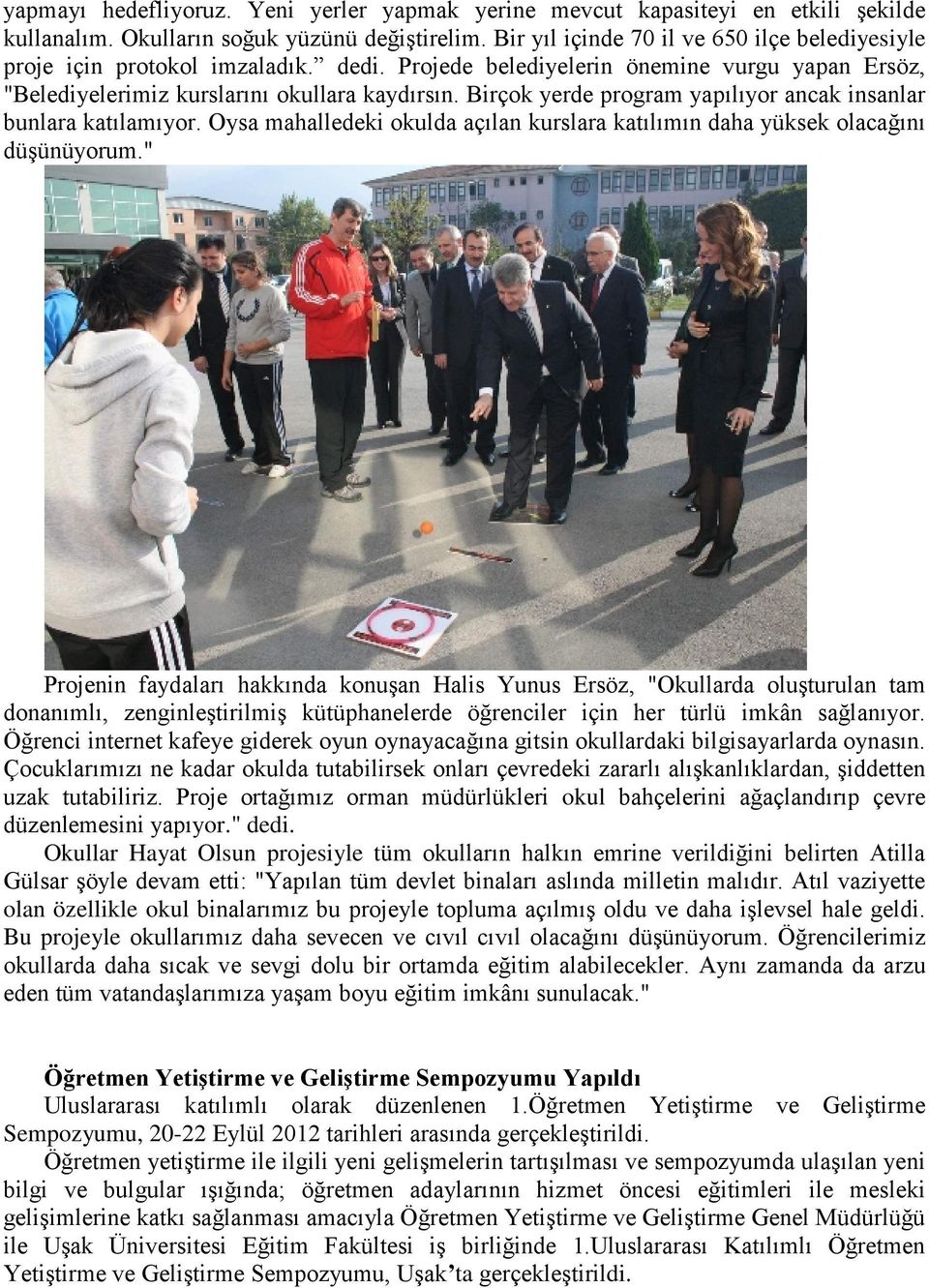 Birçok yerde program yapılıyor ancak insanlar bunlara katılamıyor. Oysa mahalledeki okulda açılan kurslara katılımın daha yüksek olacağını düşünüyorum.