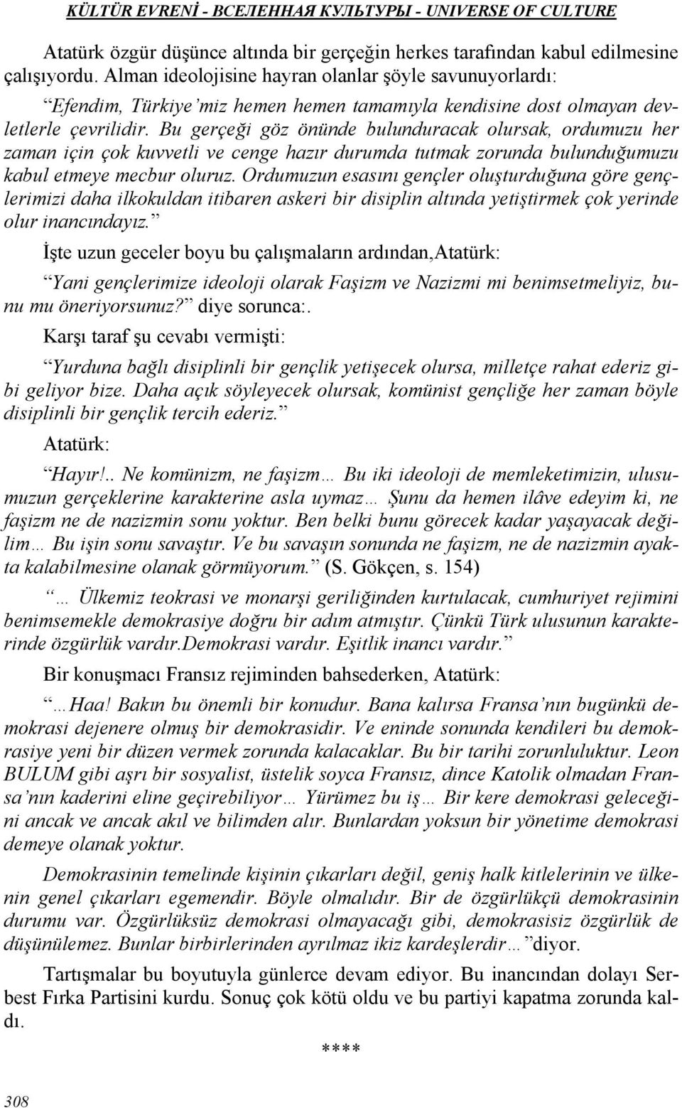 Bu gerçeği göz önünde bulunduracak olursak, ordumuzu her zaman için çok kuvvetli ve cenge hazır durumda tutmak zorunda bulunduğumuzu kabul etmeye mecbur oluruz.